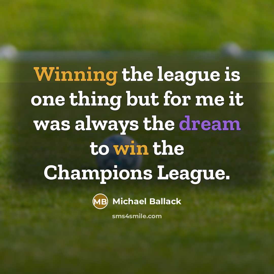 “Winning the league is one thing but for me it was always the dream to win the Champions League.” quote by Michael Ballack