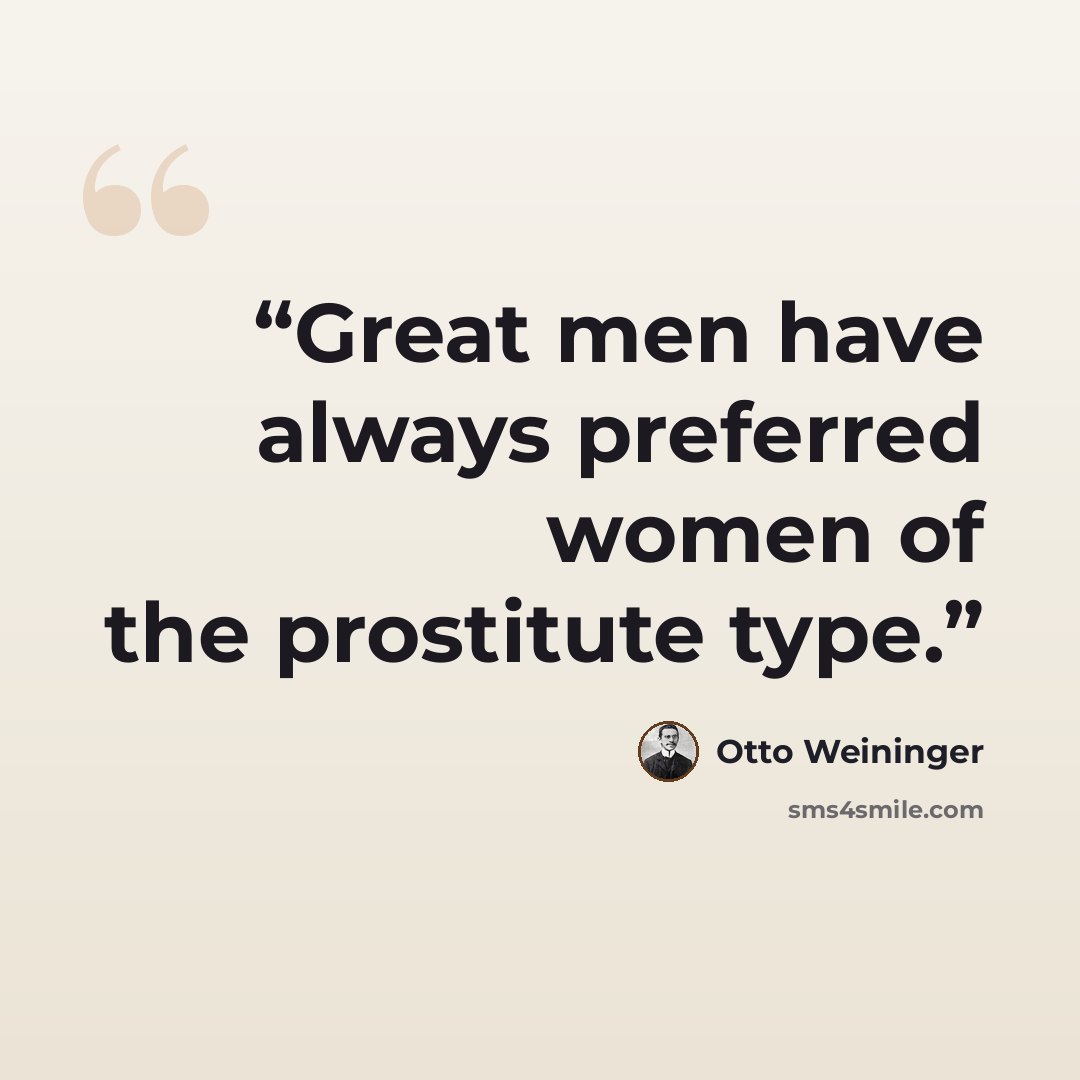 “Great men have always preferred women of the prostitute type.” quote by Otto Weininger