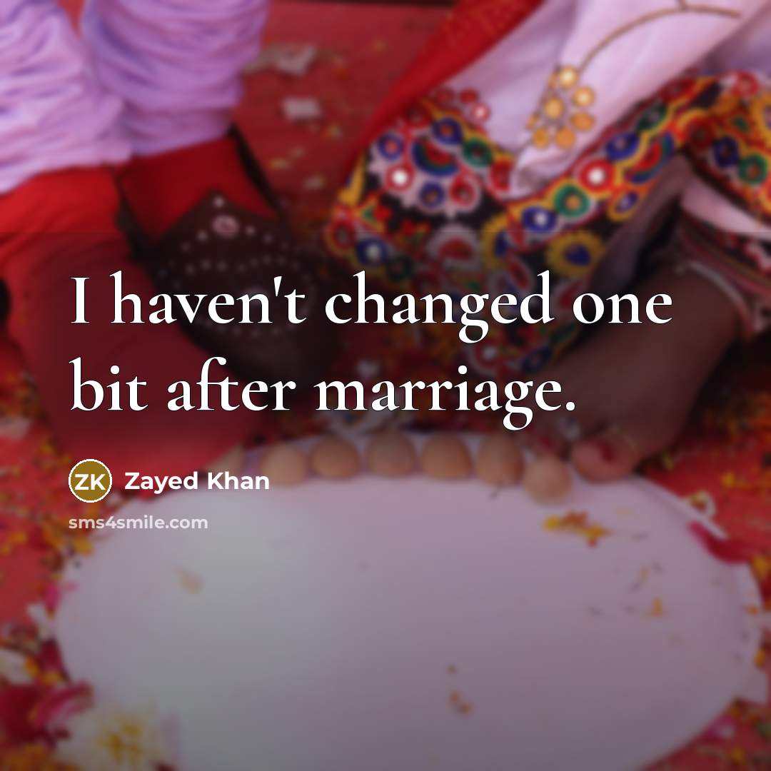 “I haven't changed one bit after marriage.” quote by Zayed Khan
