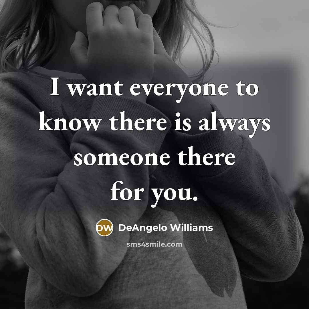 “I want everyone to know there is always someone there for you.” quote by DeAngelo Williams
