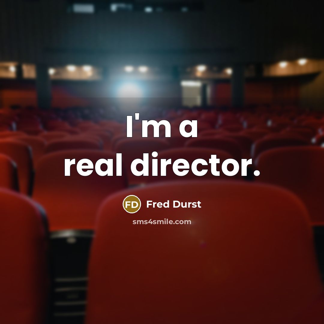 “I'm a real director.” quote by Fred Durst