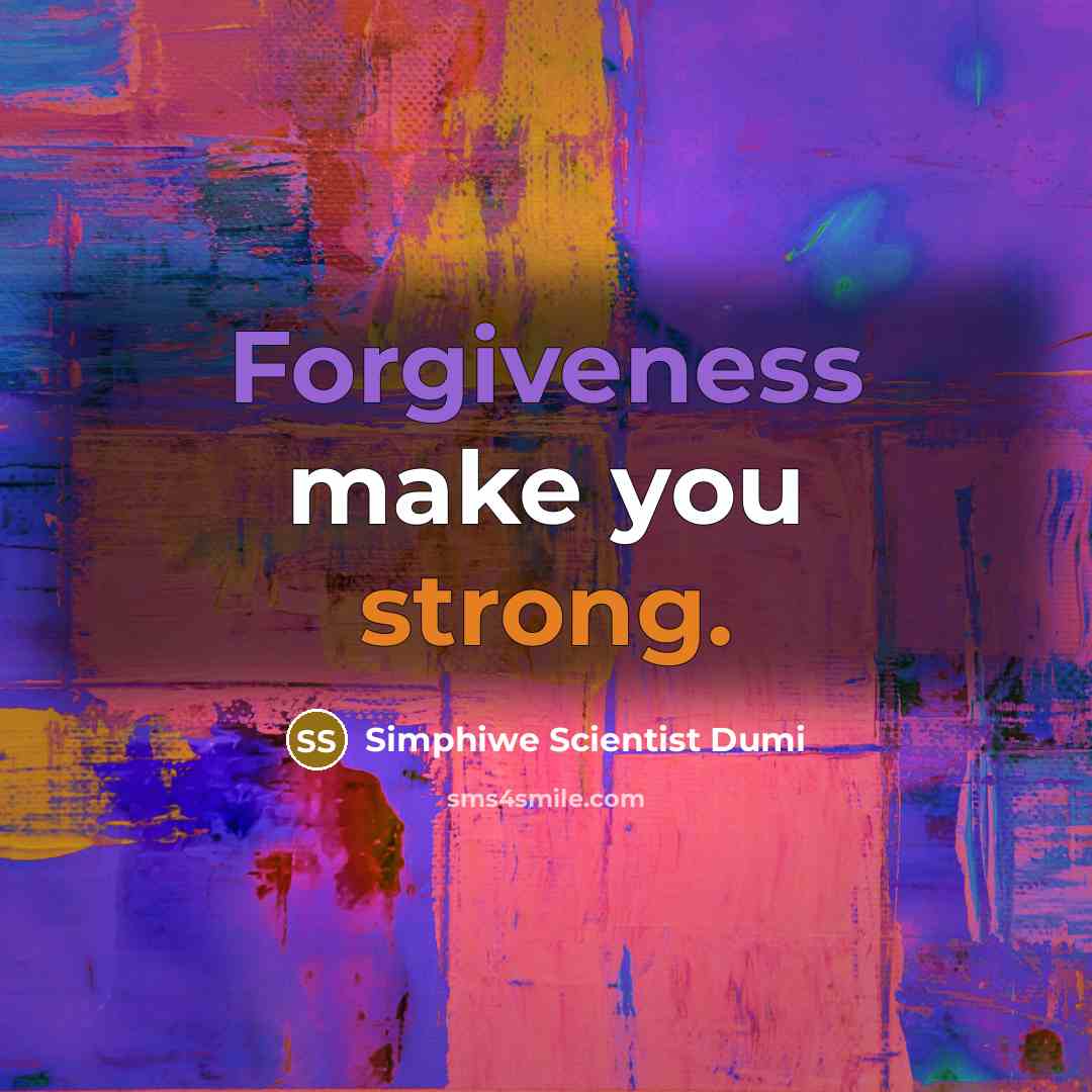 “Forgiveness make you strong.” quote by Simphiwe Scientist Dumi