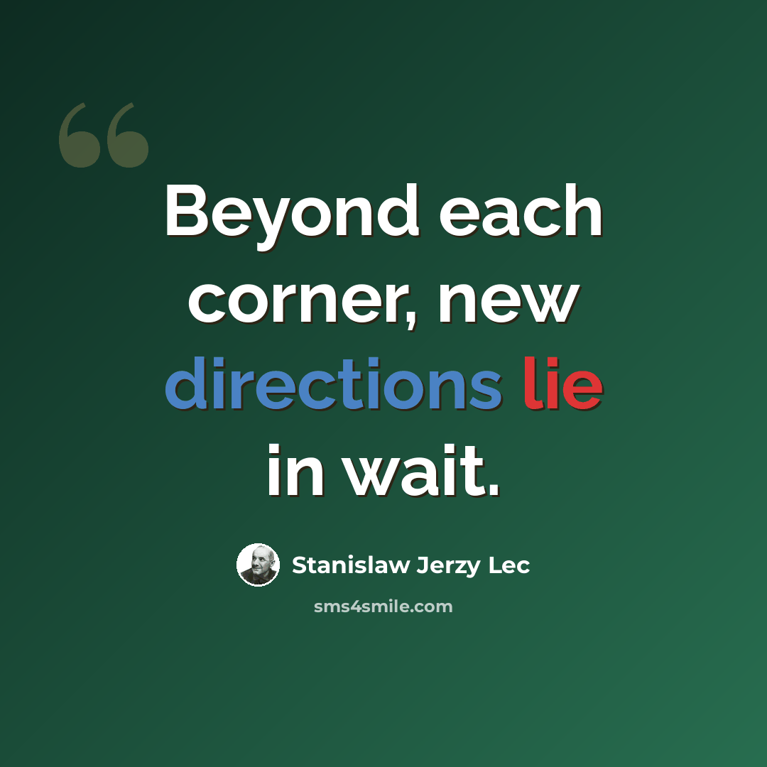 “Beyond each corner, new directions lie in wait.” quote by Stanislaw Jerzy Lec