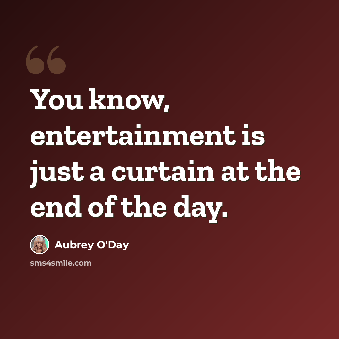 “You know, entertainment is just a curtain at the end of the day.” quote by Aubrey O'Day