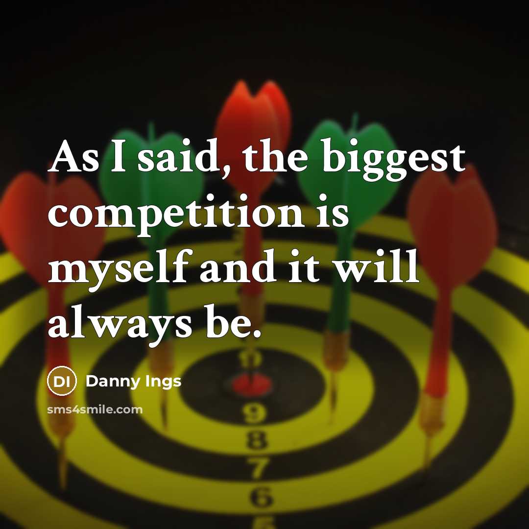 “As I said, the biggest competition is myself and it will always be.” quote by Danny Ings