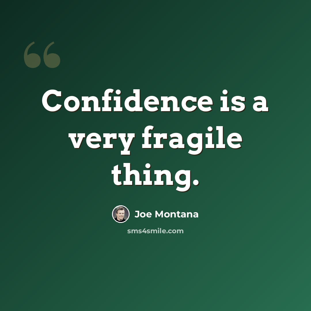 “Confidence is a very fragile thing.” quote by Joe Montana