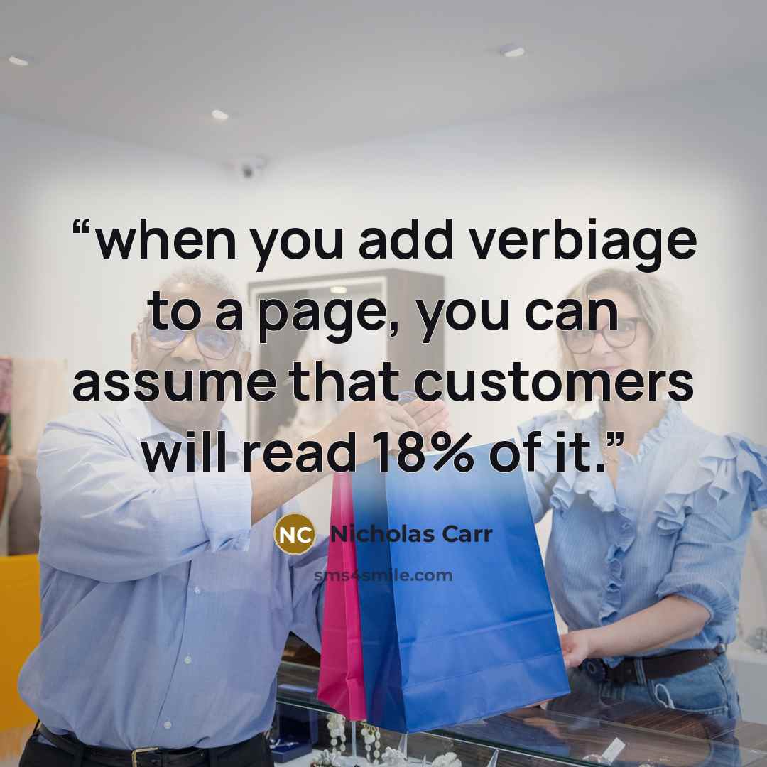 “when you add verbiage to a page, you can assume that customers will read 18% of it.” quote by Nicholas Carr