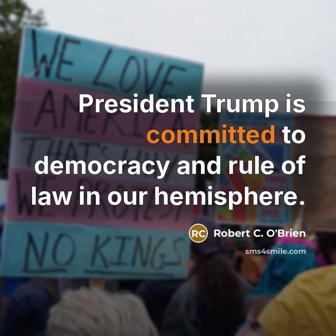 “President Trump is committed to democracy and rule of law in our hemisphere.” quote by Robert C. O'Brien