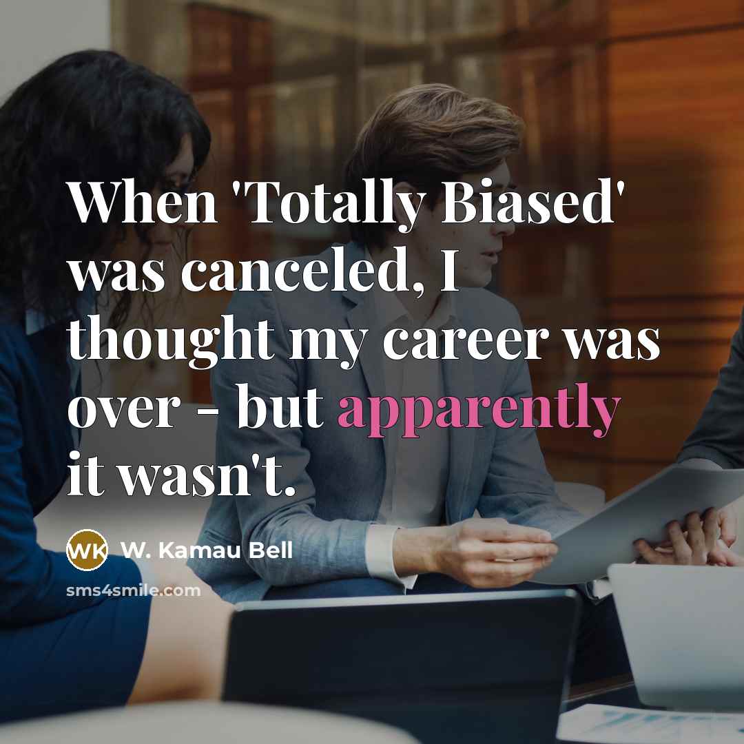 “When 'Totally Biased' was canceled, I thought my career was over - but apparently it wasn't.” quote by W. Kamau Bell