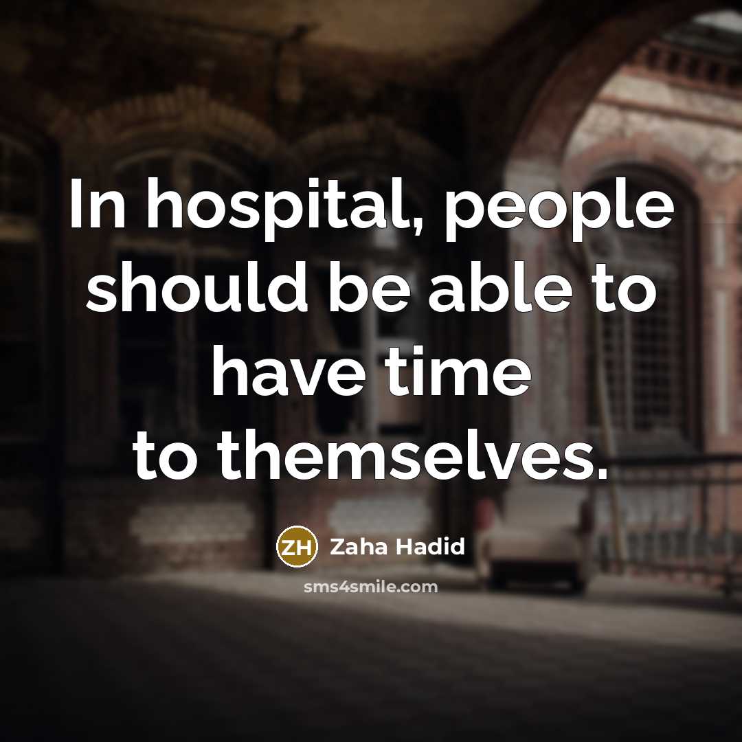 “In hospital, people should be able to have time to themselves.” quote by Zaha Hadid