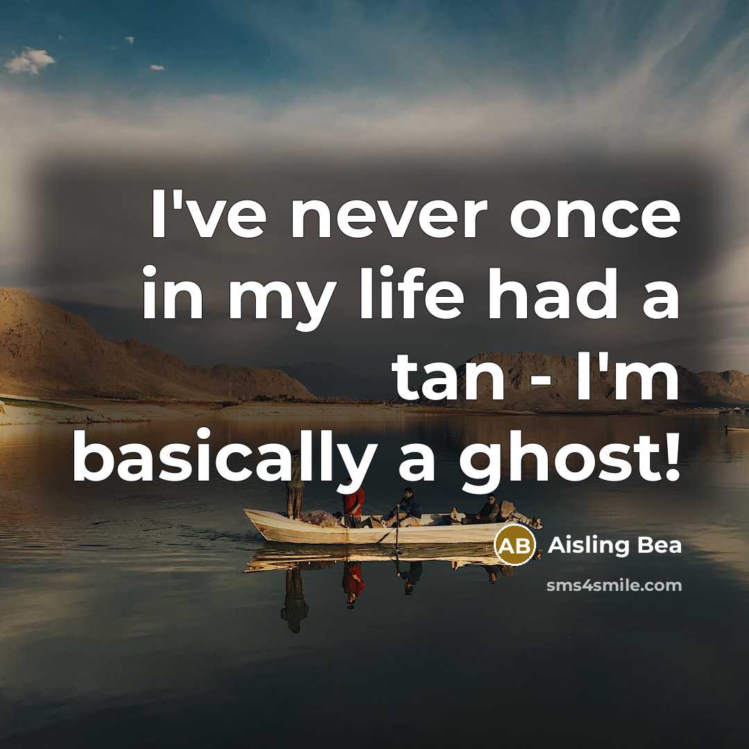 “I've never once in my life had a tan - I'm basically a ghost!” quote by Aisling Bea