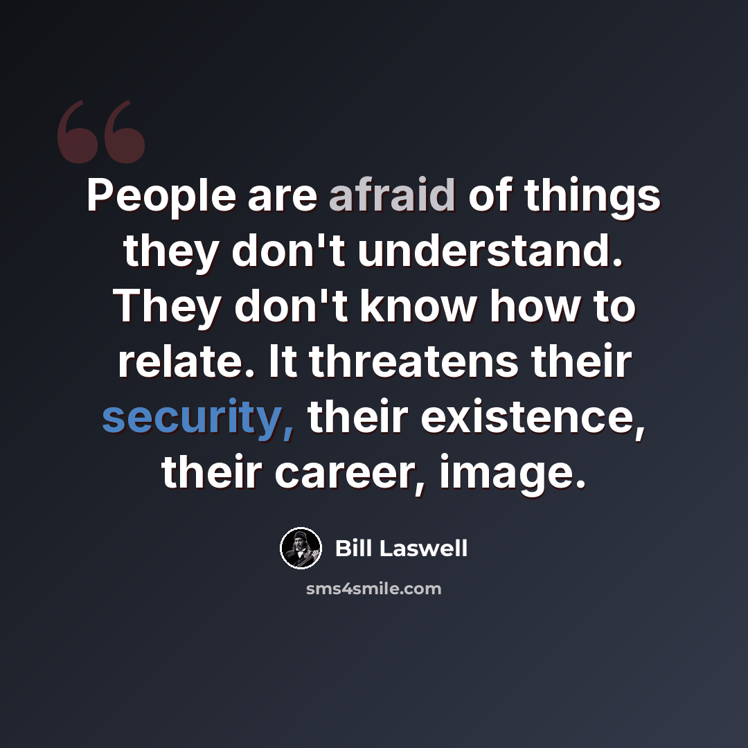 “People are afraid of things they don't understand. They don't know how to relate. It threatens their security, their existence, their career, image.” quote by Bill Laswell
