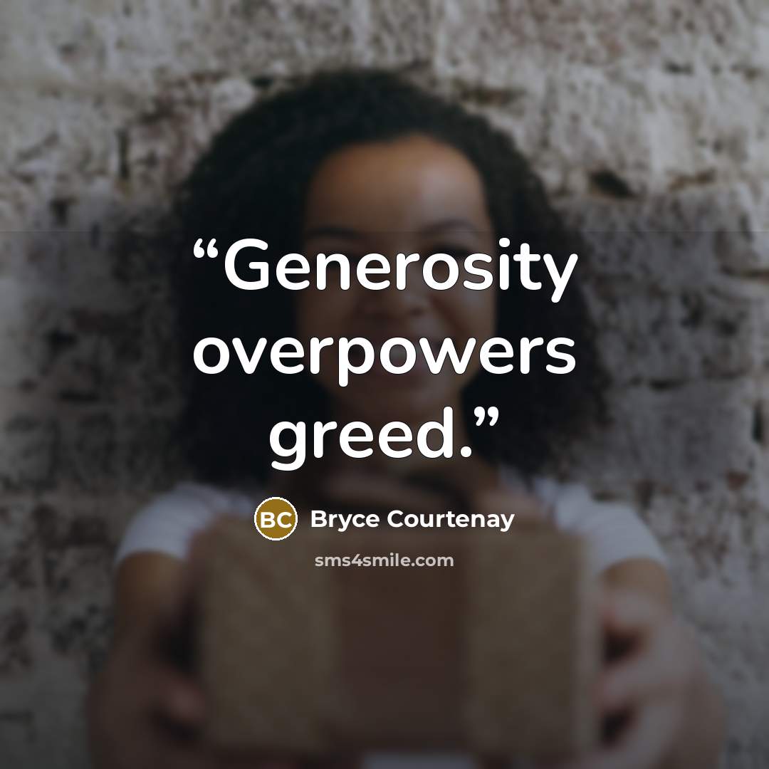“Generosity overpowers greed.” quote by Bryce Courtenay