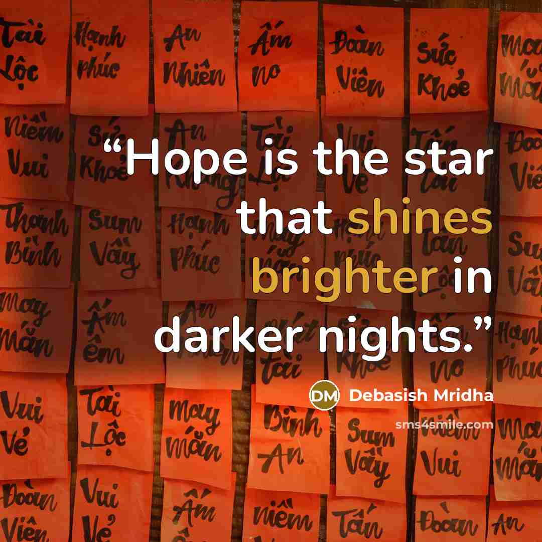 “Hope is the star that shines brighter in darker nights.” quote by Debasish Mridha