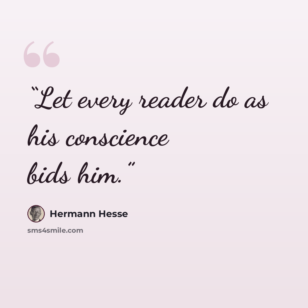 “Let every reader do as his conscience bids him.” quote by Hermann Hesse