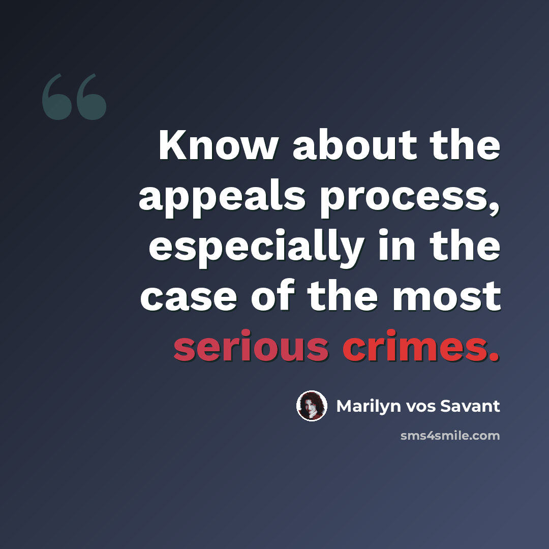 “Know about the appeals process, especially in the case of the most serious crimes.” quote by Marilyn vos Savant