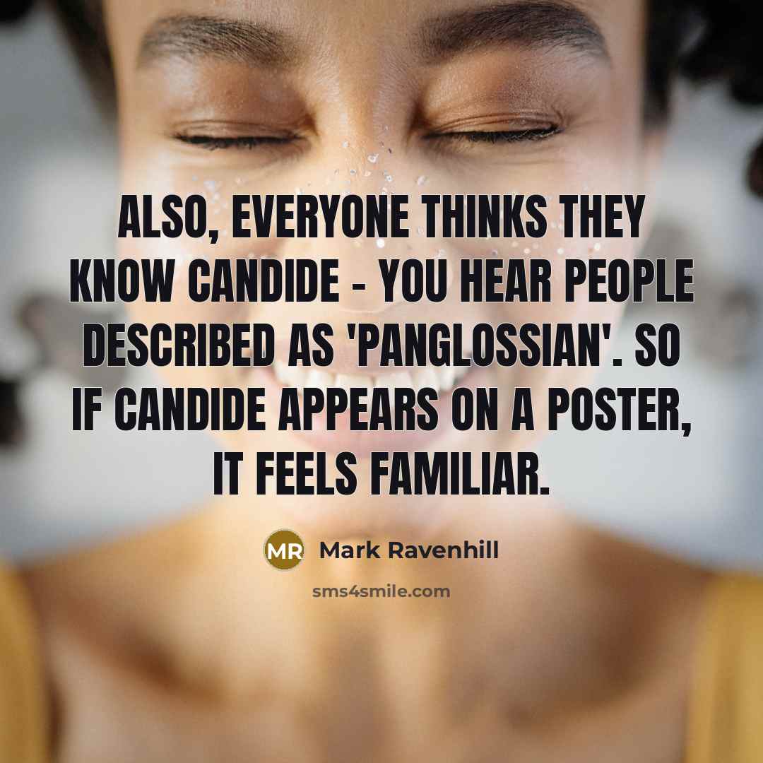 “Also, everyone thinks they know Candide - you hear people described as 'Panglossian'. So if Candide appears on a poster, it feels familiar.” quote by Mark Ravenhill