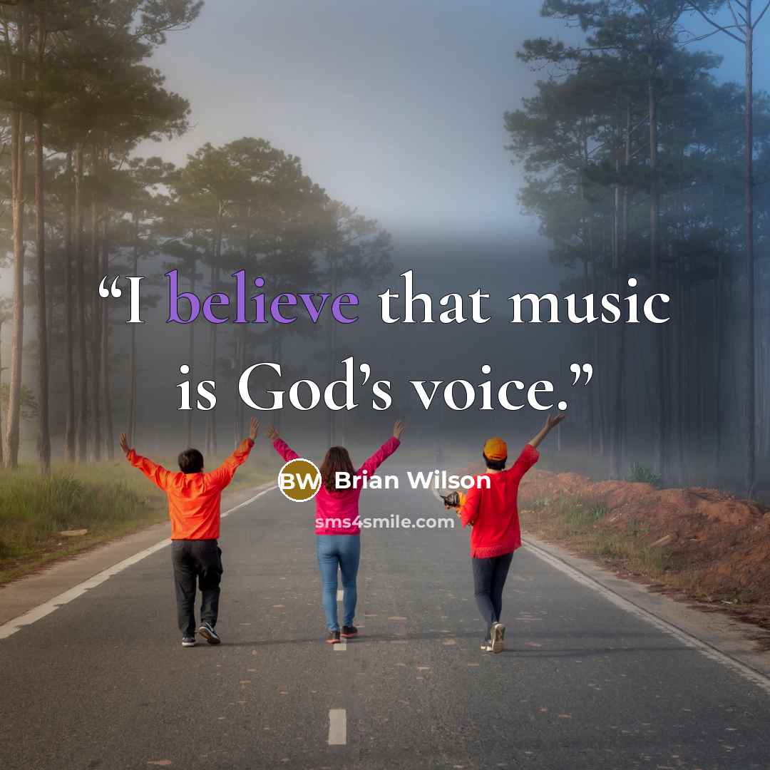 “I believe that music is God’s voice.” quote by Brian Wilson