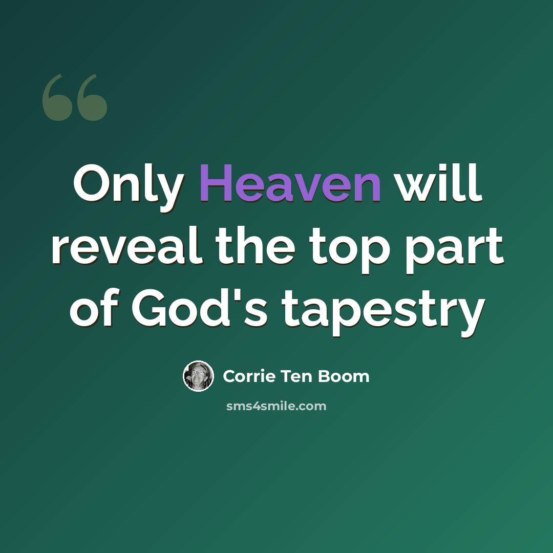 “Only Heaven will reveal the top part of God's tapestry” quote by Corrie Ten Boom