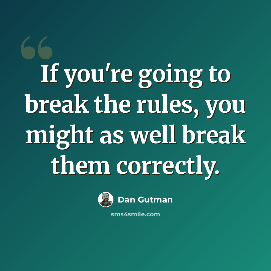 “If you're going to break the rules, you might as well break them correctly.” quote by Dan Gutman