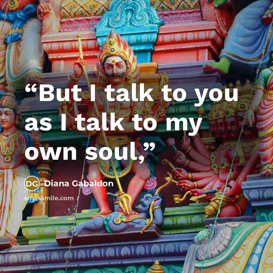 “But I talk to you as I talk to my own soul,” quote by Diana Gabaldon