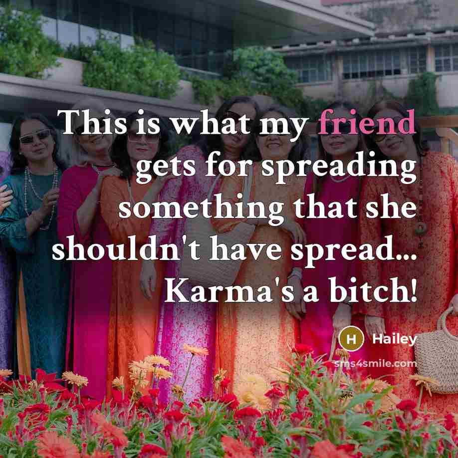 “This is what my friend gets for spreading something that she shouldn't have spread... Karma's a bitch!” quote by Hailey