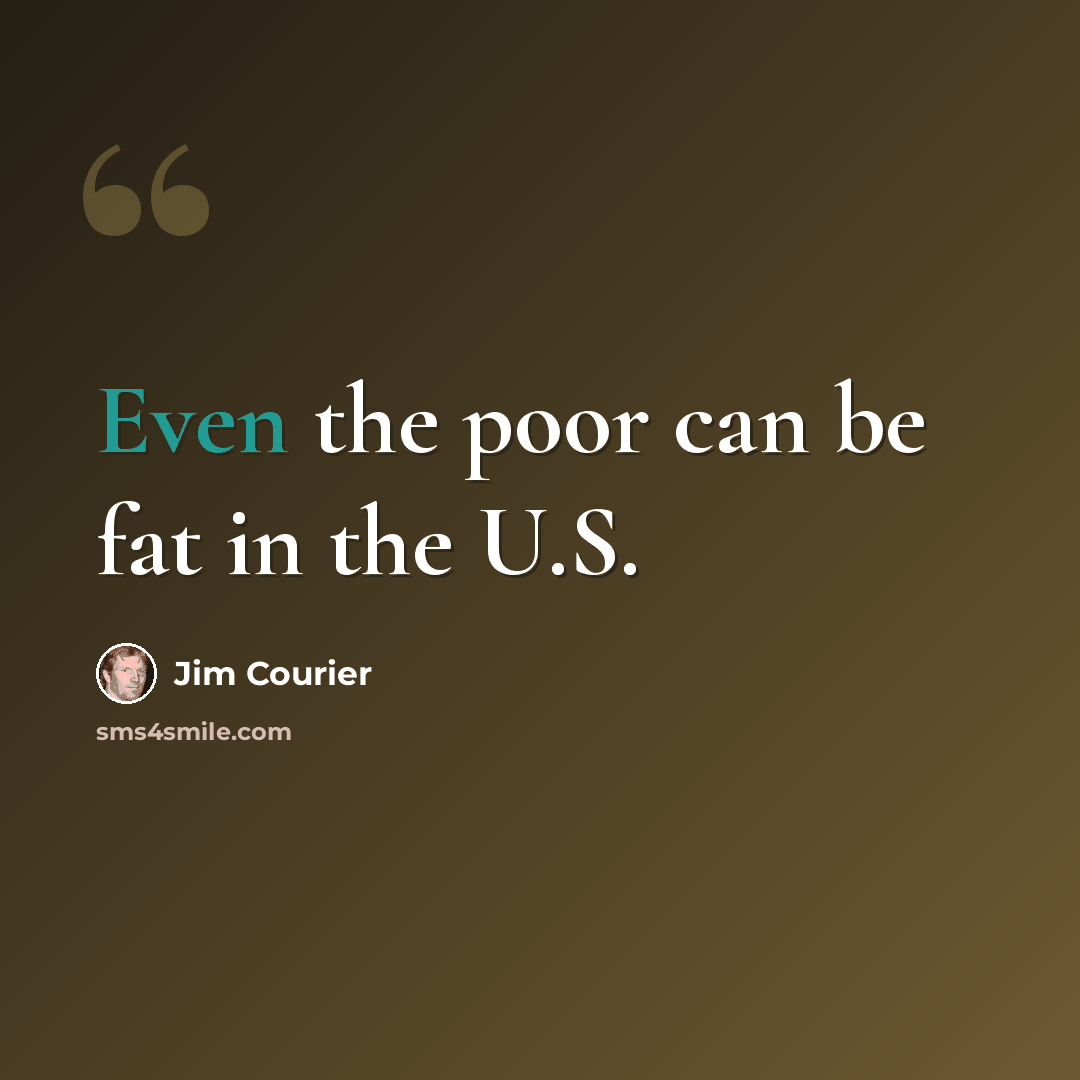 “Even the poor can be fat in the U.S.” quote by Jim Courier