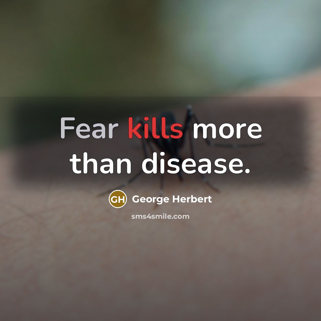 “Fear kills more than disease.” quote by George Herbert