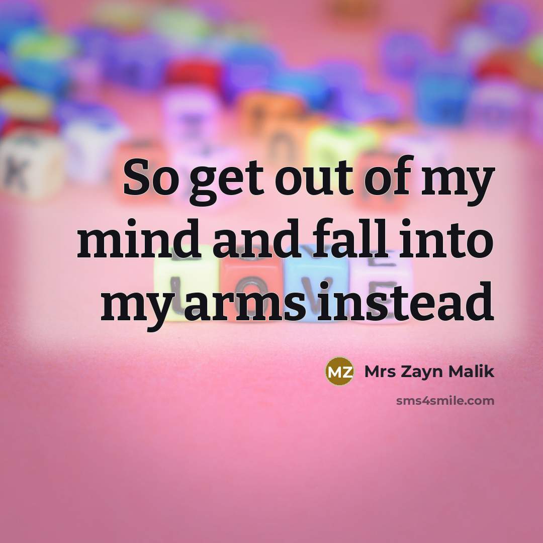 “So get out of my mind and fall into my arms instead” quote by Mrs Zayn Malik