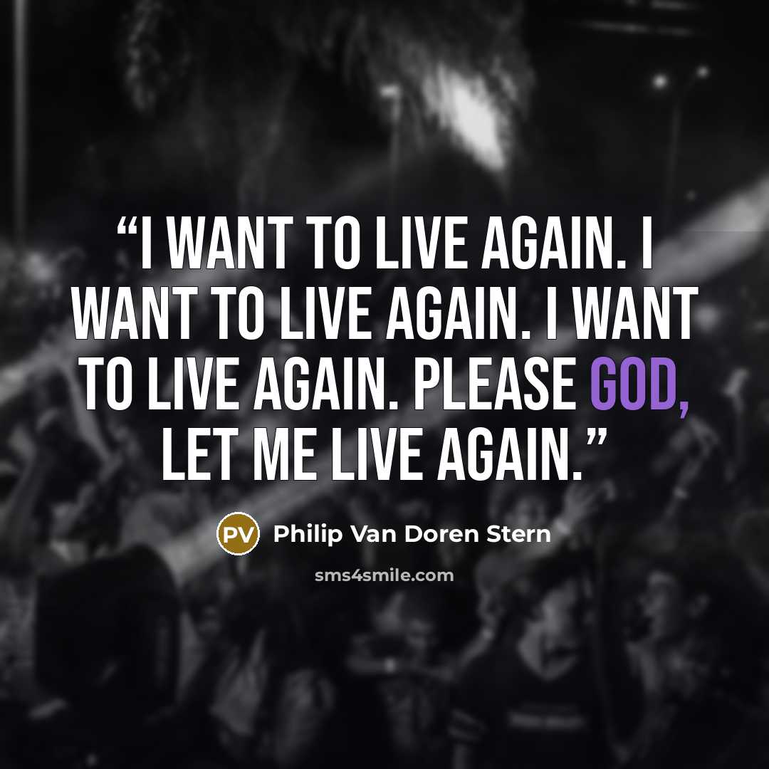 “I want to live again. I want to live again. I want to live again. Please God, let me live again.” quote by Philip Van Doren Stern