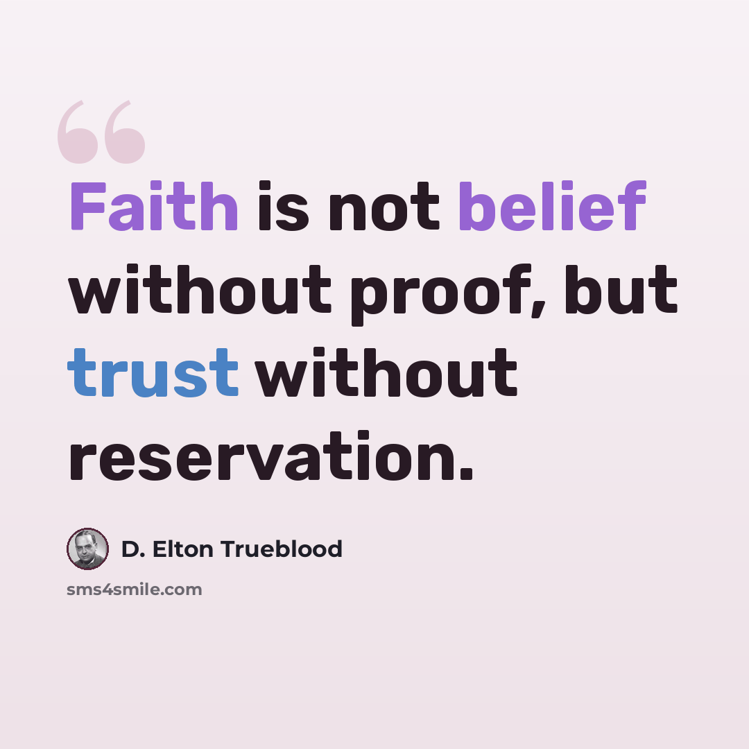 “Faith is not belief without proof, but trust without reservation.” quote by D. Elton Trueblood