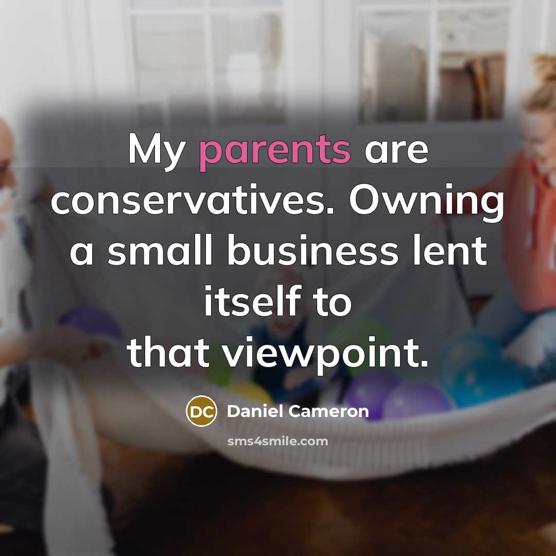 “My parents are conservatives. Owning a small business lent itself to that viewpoint.” quote by Daniel Cameron