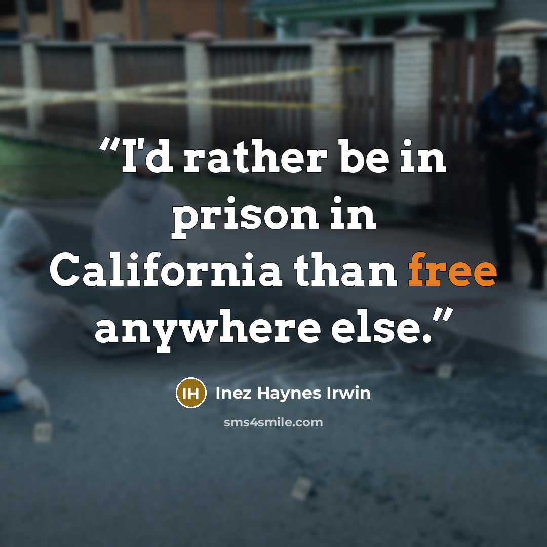 “I'd rather be in prison in California than free anywhere else.” quote by Inez Haynes Irwin