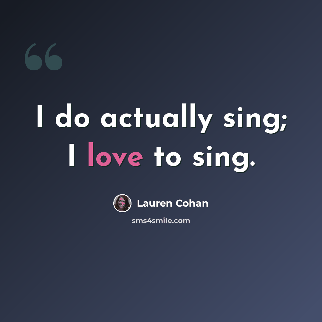 “I do actually sing; I love to sing.” quote by Lauren Cohan