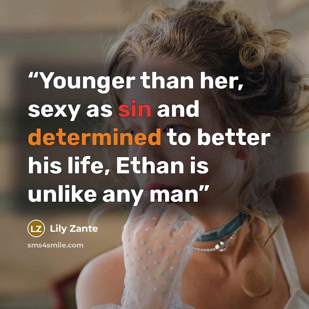 “Younger than her, sexy as sin and determined to better his life, Ethan is unlike any man” quote by Lily Zante