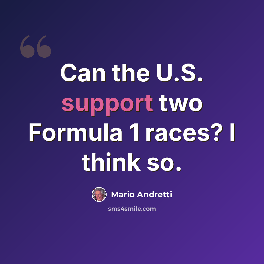 “Can the U.S. support two Formula 1 races? I think so.” quote by Mario Andretti