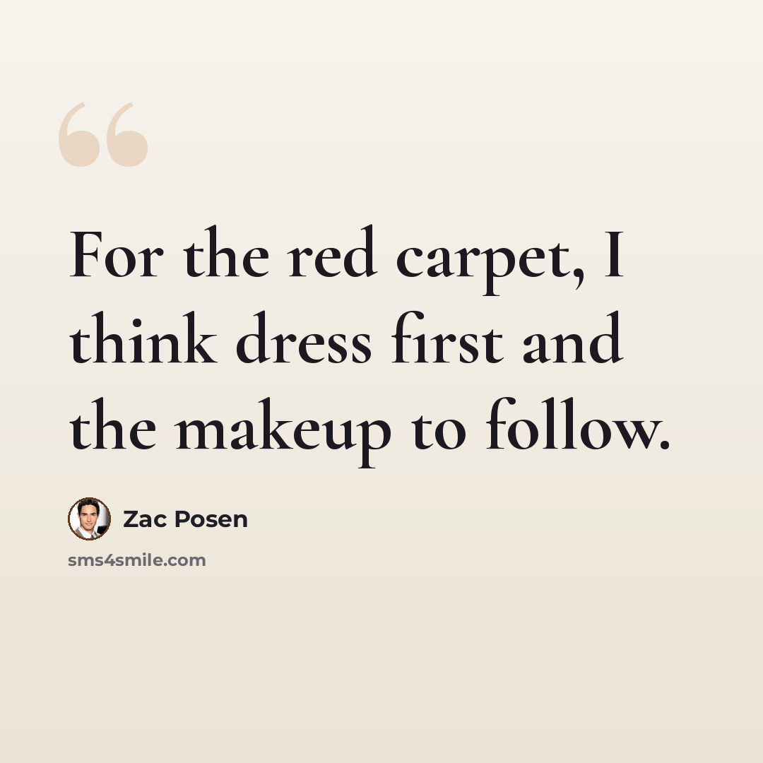 “For the red carpet, I think dress first and the makeup to follow.” quote by Zac Posen