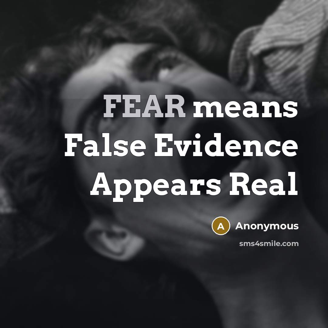 “FEAR means False Evidence Appears Real” quote by Anonymous