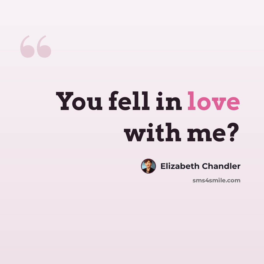 “You fell in love with me?” quote by Elizabeth Chandler