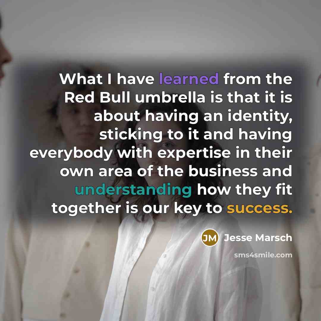 “What I have learned from the Red Bull umbrella is that it is about having an identity, sticking to it and having everybody with expertise in their own area of the business and understanding how they fit together is our key to success.” quote by Jesse Marsch