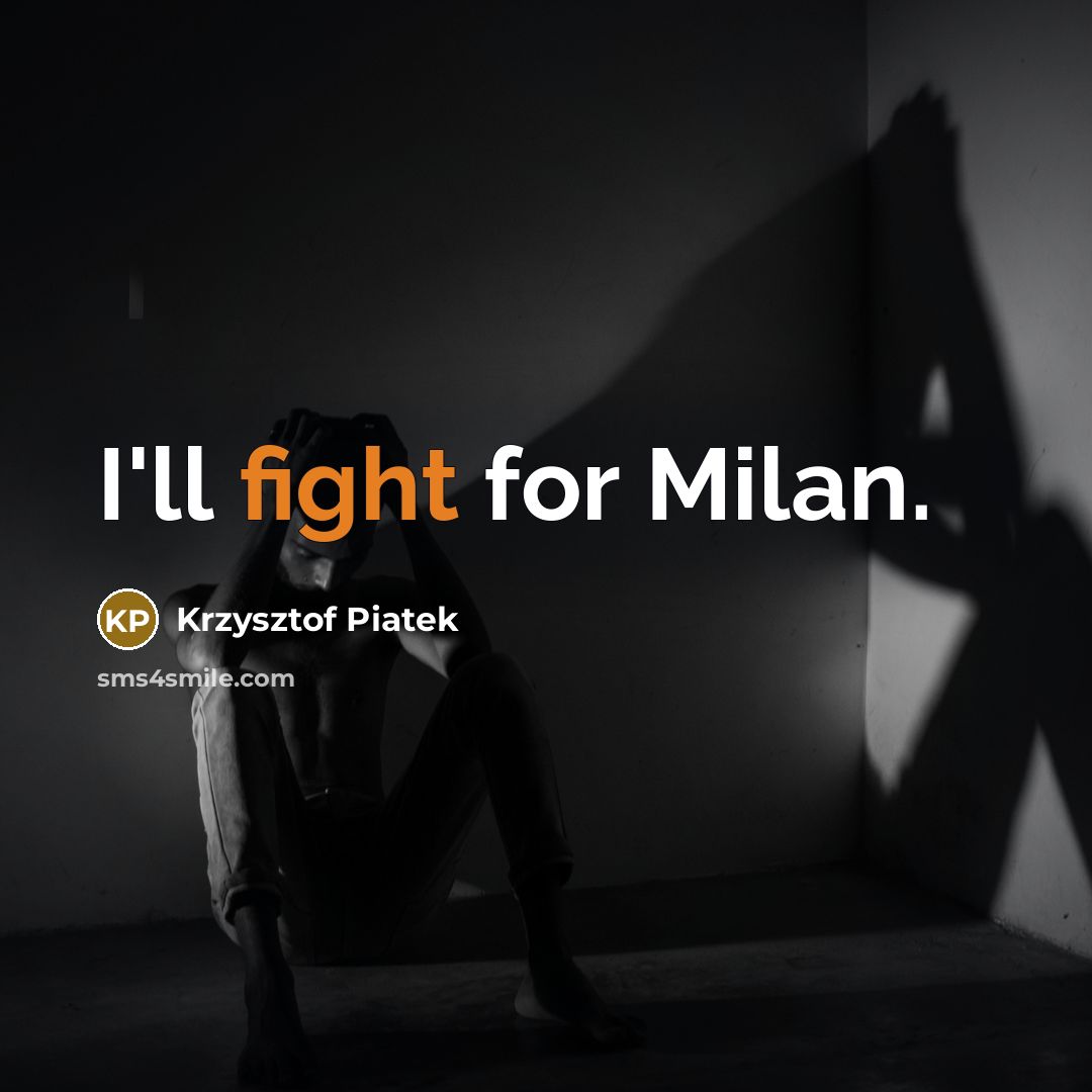 “I'll fight for Milan.” quote by Krzysztof Piatek
