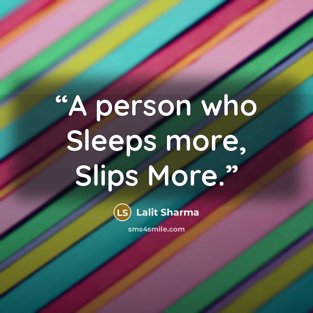 “A person who Sleeps more, Slips More.” quote by Lalit Sharma