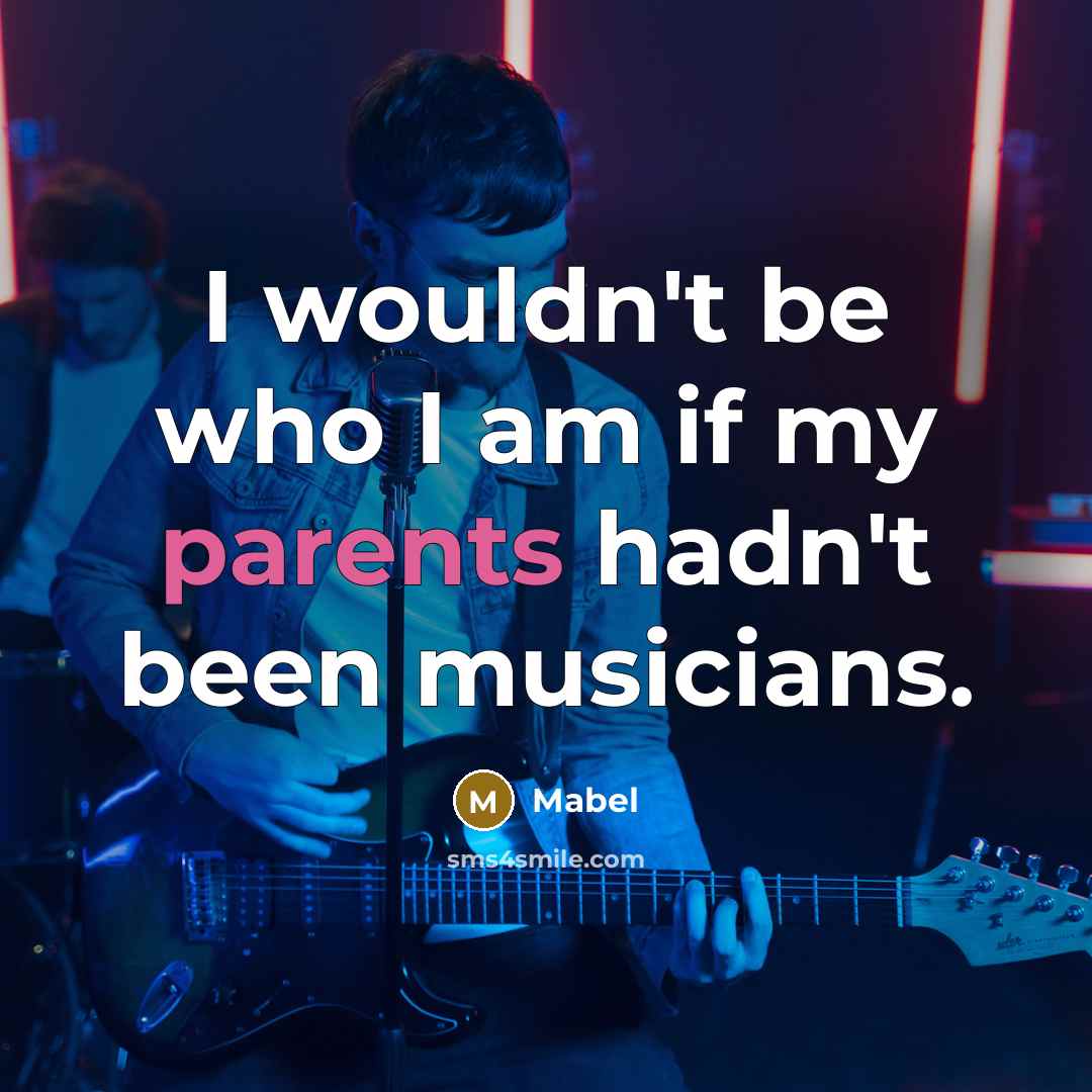 “I wouldn't be who I am if my parents hadn't been musicians.” quote by Mabel