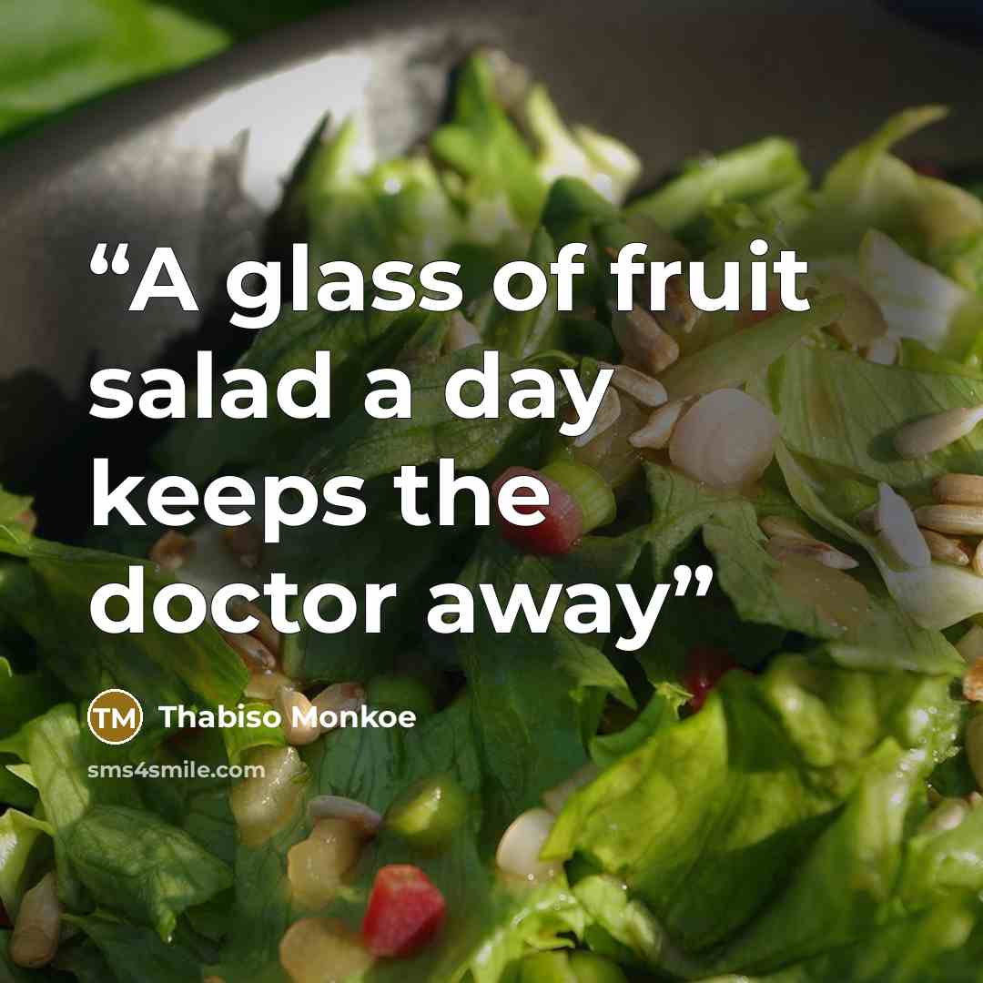 “A glass of fruit salad a day keeps the doctor away” quote by Thabiso Monkoe