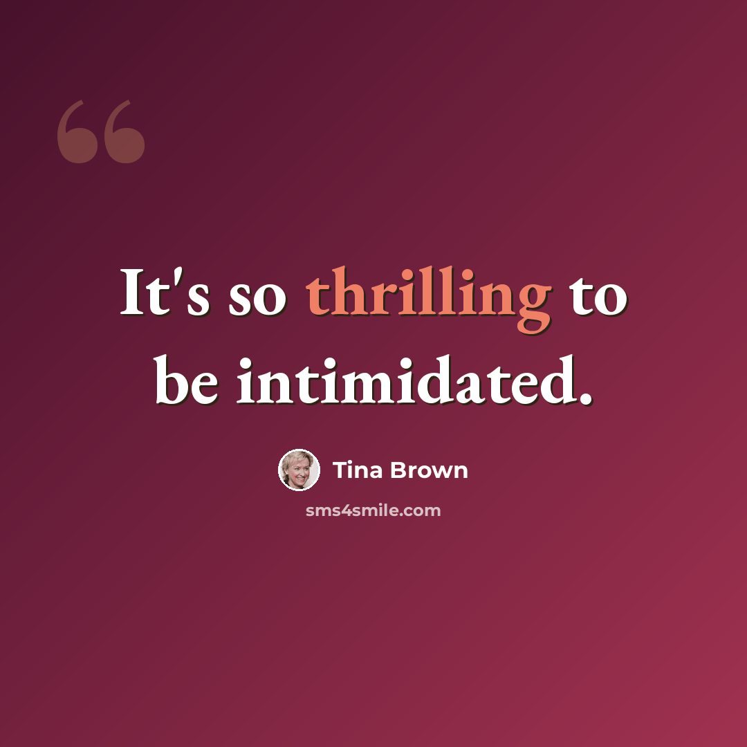 “It's so thrilling to be intimidated.” quote by Tina Brown