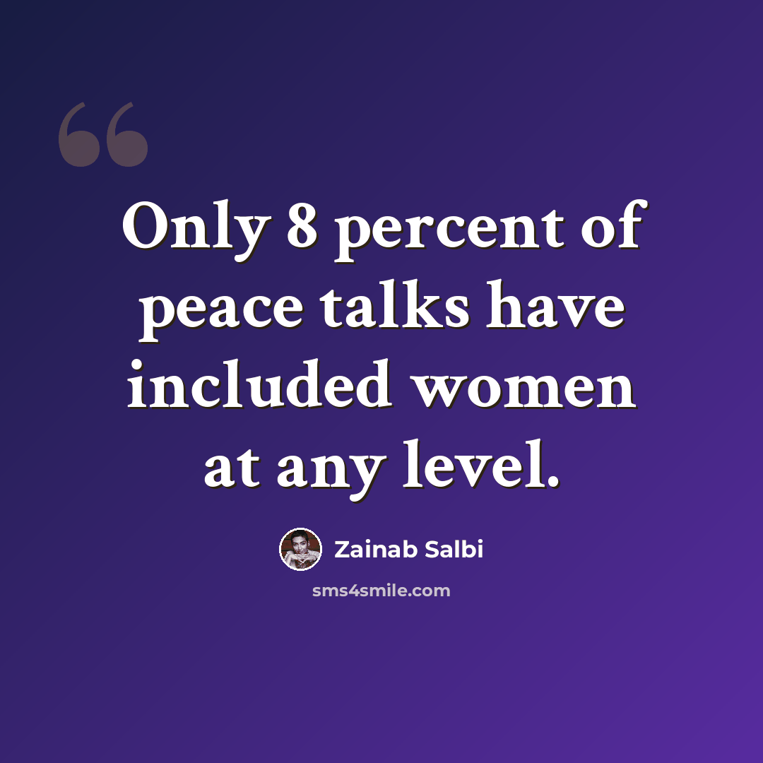 “Only 8 percent of peace talks have included women at any level.” quote by Zainab Salbi