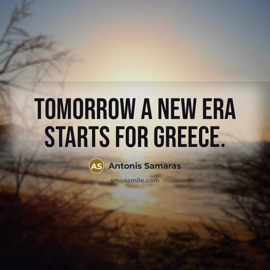 “Tomorrow a new era starts for Greece.” quote by Antonis Samaras