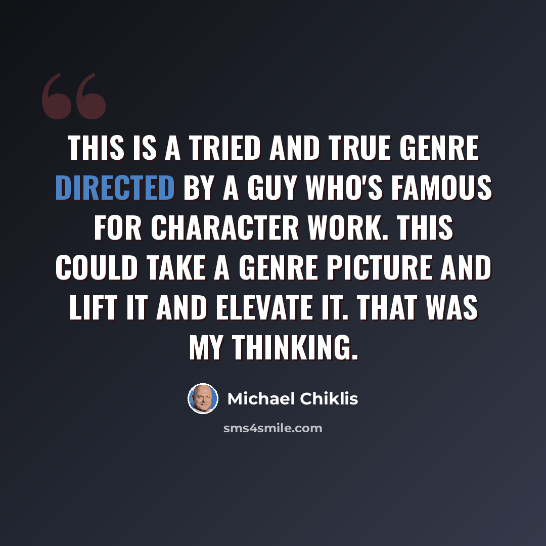 “This is a tried and true genre directed by a guy who's famous for character work. This could take a genre picture and lift it and elevate it. That was my thinking.” quote by Michael Chiklis