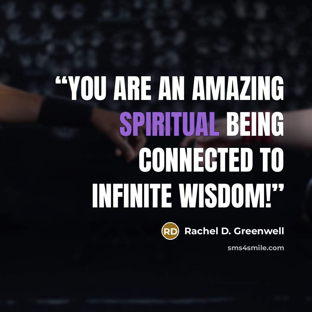 “You are an amazing spiritual being connected to infinite wisdom!” quote by Rachel D. Greenwell