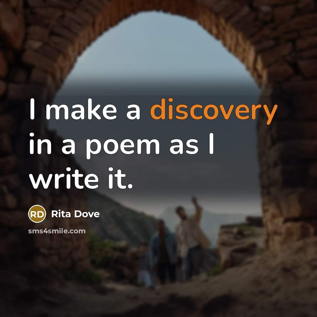 “I make a discovery in a poem as I write it.” quote by Rita Dove